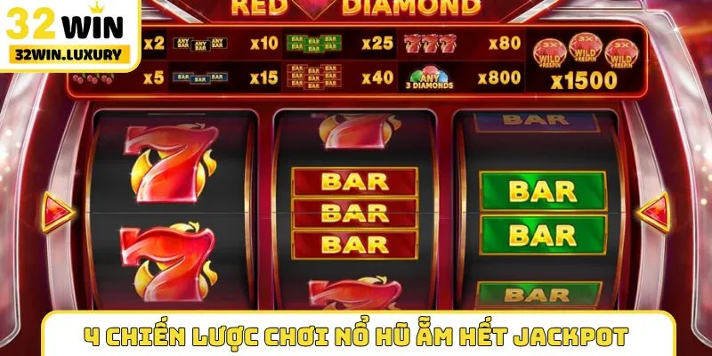 4 chiến lược chơi nổ hũ ẵm hết jackpot