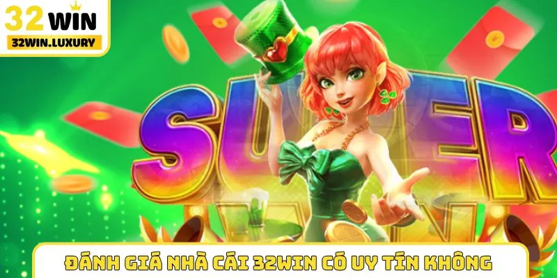 Đánh giá nhà cái 32WIN có uy tín không