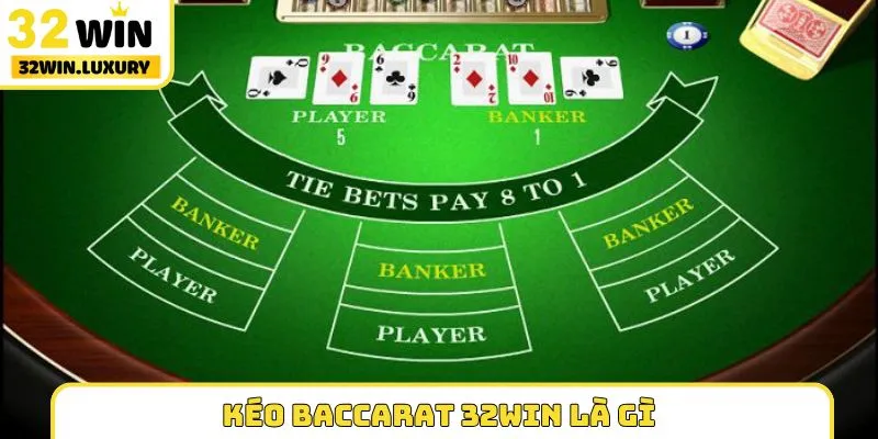 Kéo Baccarat 32WIN là gì