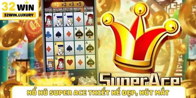 Nổ hũ Super Ace thiết kế đẹp, hút mắt