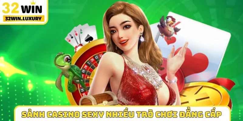 Sảnh casino sexy nhiều trò chơi đẳng cấp