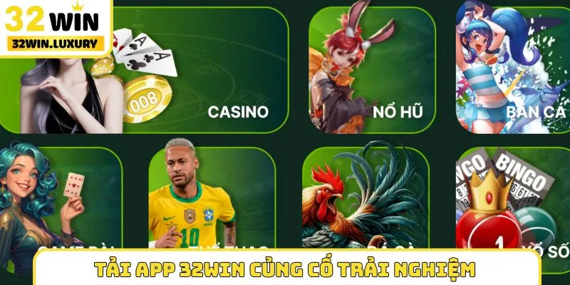 Tải app 32WIN củng cố trải nghiệm